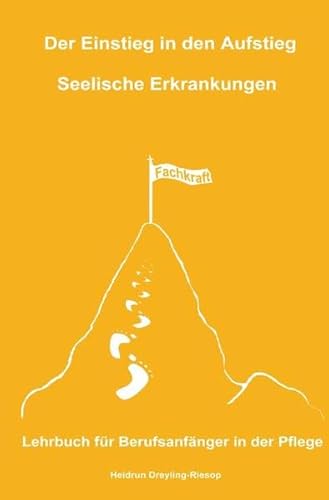 Der Einstieg in den Aufstieg: Seelische Erkrankungen: Lehrbuch für Berufsanfänger in der Pflege