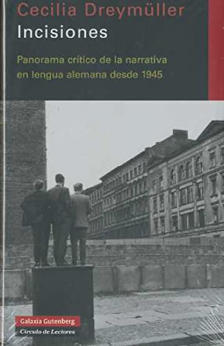 Incisiones : panorama crítico de la narrativa en lengua alemana desde 1945 (Ensayo)