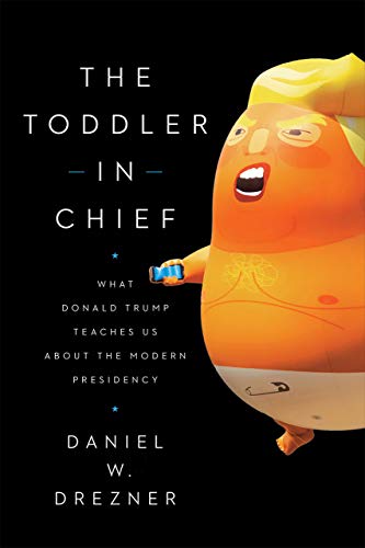 The Toddler in Chief: What Donald Trump Teaches Us about the Modern Presidency von University of Chicago Press