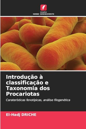 Introdução à classificação e Taxonomia dos Procariotas: Caraterísticas fenotípicas, análise filogenética von Edições Nosso Conhecimento