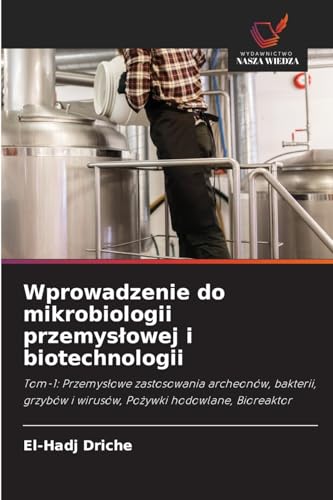 Wprowadzenie do mikrobiologii przemys¿owej i biotechnologii: Tom-1: Przemys¿owe zastosowania archeonów, bakterii, grzybów i wirusów, Po¿ywki hodowlane, Bioreaktor