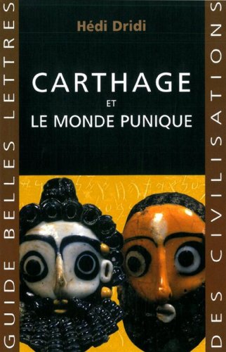 Carthage et le monde punique (Guides Belles Lettres Des Civilisations, Band 21)