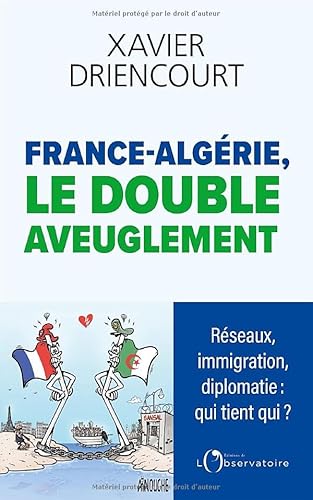 FRANCE-ALGÉRIE, LE DOUBLE AVEUGLEMENT: Réseaux infiltrés, immigration subie, diplomatie exsangue : pourquoi sommes-nous aussi aveugles ? FRANCE-ALGÉRIE, LE DOUBLE AVEUGLEMENT: Réseaux infiltrés, immigration subie, diplomatie exsangue : pourquoi sommes-nous aussi aveugles ? von L'OBSERVATOIRE
