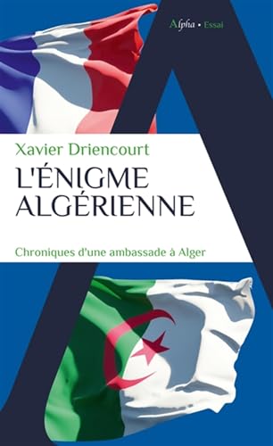 L'énigme algérienne: Chroniques d'une ambassade à Alger