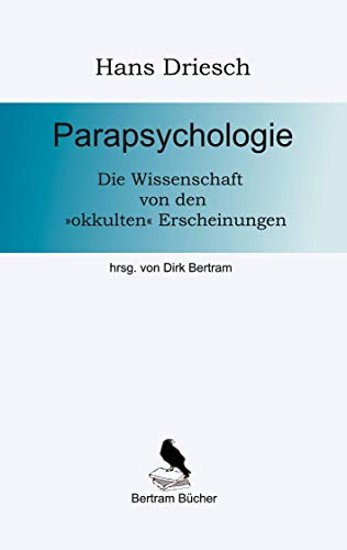 Parapsychologie: Die Wissenschaft von den okkulten Erscheinungen