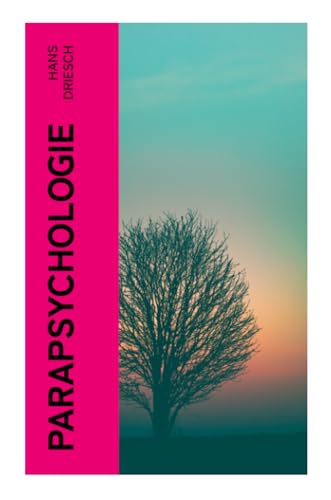 Parapsychologie: Die Wissenschaft von den "okkulten" Erscheinungen. Methodik und Theorie von e-artnow