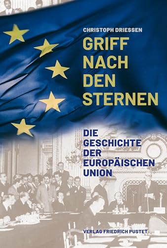 Griff nach den Sternen: Die Geschichte der Europäischen Union (Kulturgeschichte) von Pustet, F