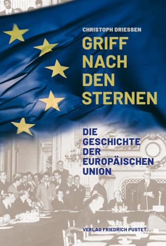 Griff nach den Sternen: Die Geschichte der Europäischen Union (Kulturgeschichte) von Pustet, Friedrich GmbH