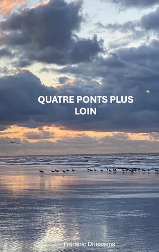 Quatre Ponts Plus Loin: Yesterday is History, Today is a Gift, Tomorrow is Mystery von Books on Demand