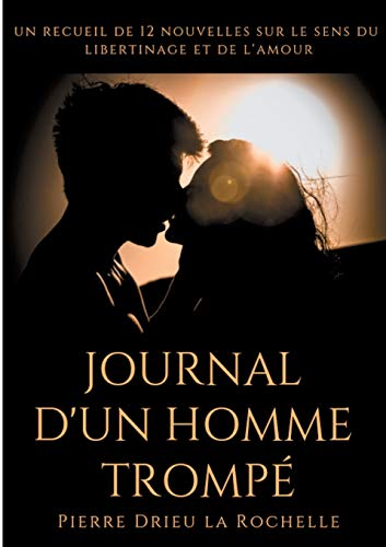 Journal d'un homme trompé: un recueil de 12 nouvelles sur le sens du libertinage et de l'amour