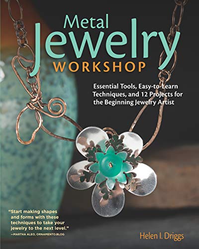 Metal Jewelry Workshop: Essential Tools, Easy-To-Learn Techniques, and 12 Projects for the Beginning Jewelry Artist