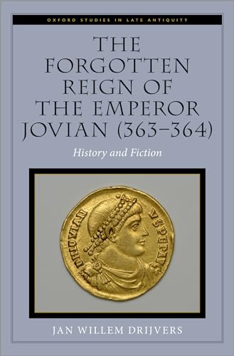 The Forgotten Reign of the Emperor Jovian (363-364): History and Fiction von Oxford University Press Inc