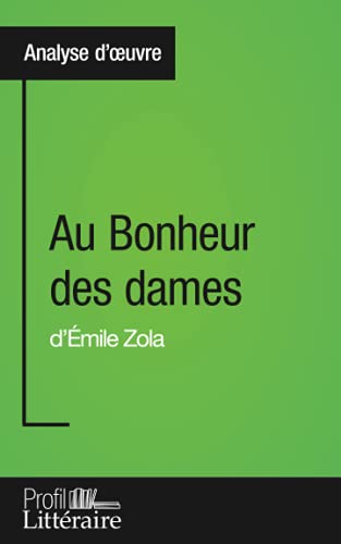 Au Bonheur des dames d'Émile Zola (Analyse approfondie): Approfondissez votre lecture des romans classiques et modernes avec Profil-Litteraire.fr von PROFIL LITTERAI