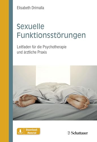 Sexuelle Funktionsstörungen: Leitfaden für die Psychotherapie und ärztliche Praxis Sexuelle Funktionsstörungen: Leitfaden für die Psychotherapie und ärztliche Praxis