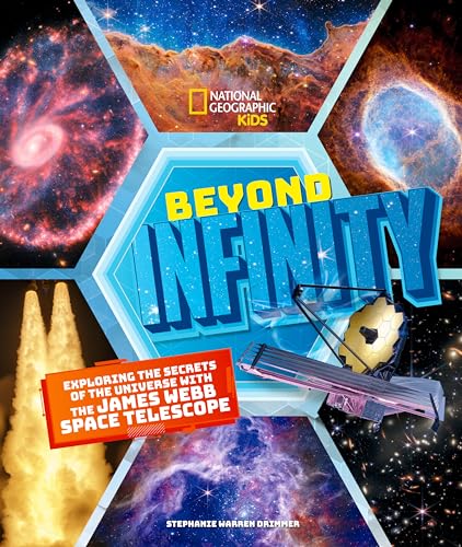 Beyond Infinity: Exploring the Secrets of the Universe With the James Webb Space Telescope (National Geographic Kids) von National Geographic Kids