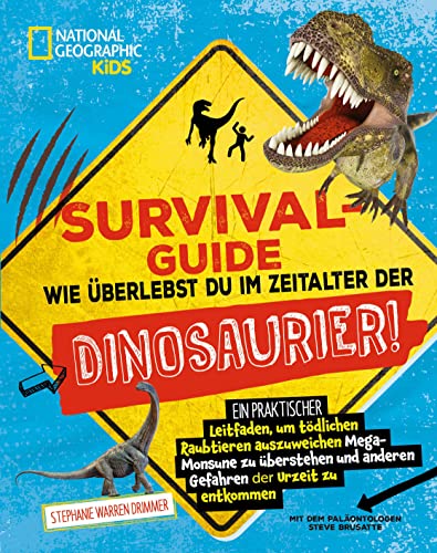 SURVIVAL GUIDE. Wie überlebst du im Zeitalter der DINOSAURIER! Ein praktischer Leitfaden, um tödlichen Raubtieren auszuweichen, Mega-Monsune zu ... ... Geographic Kids; für Kinder ab 8 Jahren