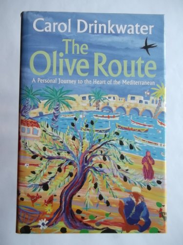 The Olive Route: A Personal Journey to the Heart of the Mediterranean