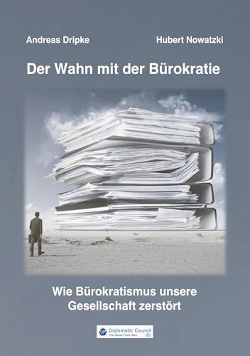 Der Wahn mit der Bürokratie: Wie Bürokratismus unsere Gesellschaft zerstört von DC Publishing / Diplomatic Council e.V.