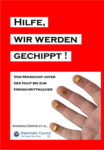 Hilfe, wir werden gechippt!: Vom Mikrochip unter der Haut bis zum Hirnschrittmacher Hilfe, wir werden gechippt!: Vom Mikrochip unter der Haut bis zum Hirnschrittmacher