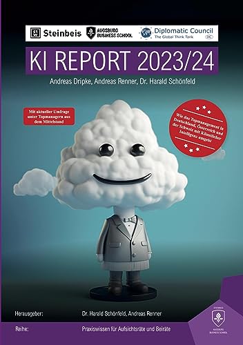 KI Report 2023/24: Wie das Topmanagement in Deutschland, Österreich und der Schweiz mit Künstlicher Intelligenz umgeht (Praxiswissen für Aufsichtsräte ... als Aufsichtsrat oder Beirat wissen sollte) KI Report 2023/24: Wie das Topmanagement in Deutschland, Österreich und der Schweiz mit Künstlicher Intelligenz umgeht (Praxiswissen für Aufsichtsräte ... als Aufsichtsrat oder Beirat wissen sollte)