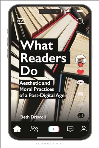 What Readers Do: Aesthetic and Moral Practices of a Post-Digital Age von Bloomsbury Academic