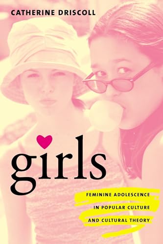 Girls: Feminine Adolescence in Popular Culture and Cultural Theory von Columbia University Press
