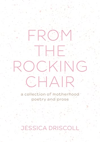 From the Rocking Chair: A collection of motherhood poetry and prose