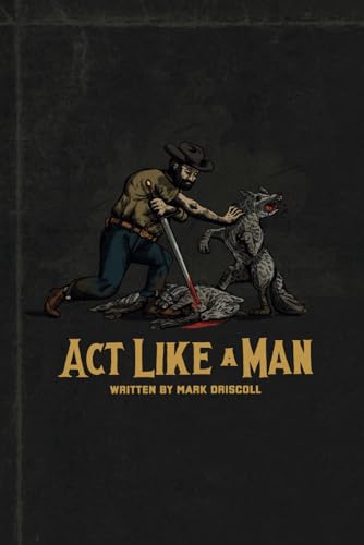 Act Like a Man: 9 Ways to Punch Life in the Mouth