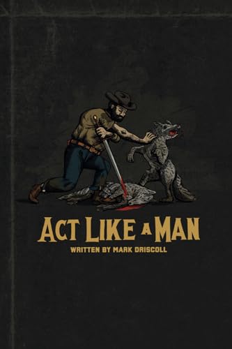 Act Like a Man: 9 Ways to Punch Life in the Mouth