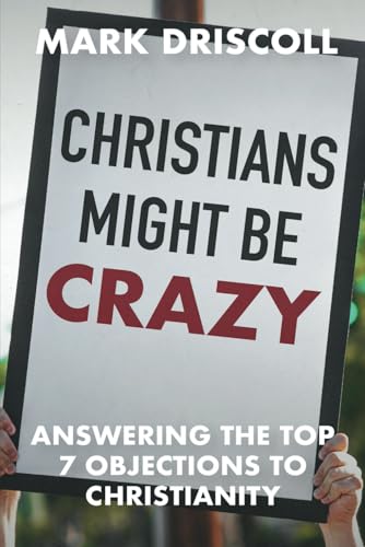 Christians Might Be Crazy: Answering the Top 7 Objections to Christianity von Dunham & Company