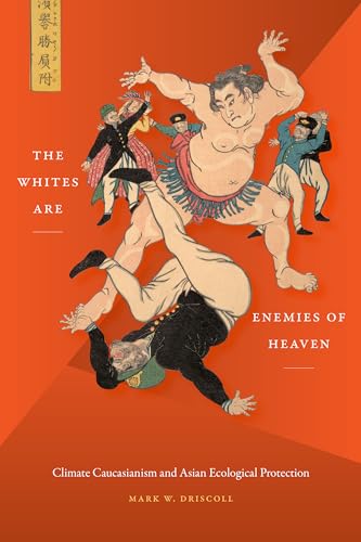 The Whites Are Enemies of Heaven: Climate Caucasianism and Asian Ecological Protection von Duke University Press