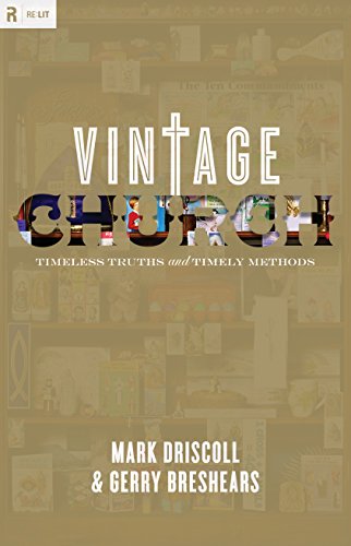 Vintage Church: Timeless Truths and Timely Methods (Re:Lit: Vintage Jesus)
