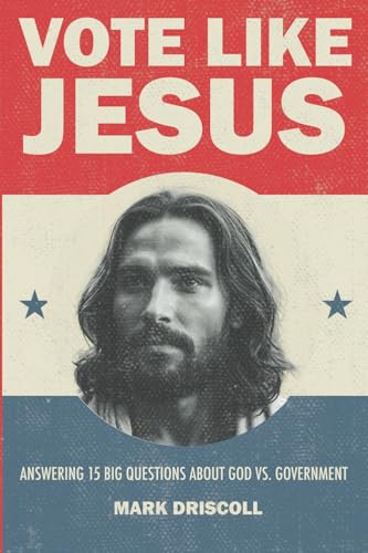 Vote Like Jesus: Answering 15 Big Questions About God vs. Government