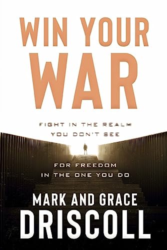 Win Your War: Fight in the Realm You Don't See for Freedom in the One You Do: Fight in the Realm You Don’t See for Freedom in the One You Do von Charisma Media Company