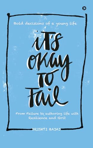 It's okay to Fail: Bold decisions of a young life ... von Notion Press