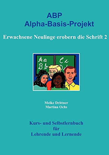 Erwachsene Neulinge erobern die Schrift 2: Alpha-Basis-Projekt Erwachsene Neulinge erobern die Schrift 2: Alpha-Basis-Projekt