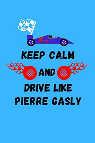 Keep Calm And Drive Like Pierre Gasly: Note Book