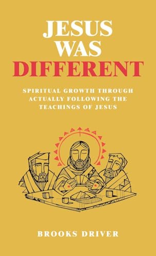 Jesus Was Different: Spiritual Growth Through Actually Following the Teachings of Jesus
