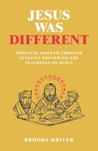 Jesus Was Different: Spiritual Growth Through Actually Following the Teachings of Jesus