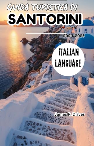 GUIDA TURISTICA DI SANTORINI 2024-2025 (Travelling With James R. Driver [English, German, French, Italian & Spanish Books], Band 36) von Independently published