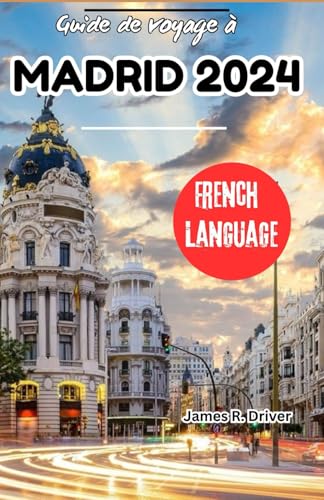 Guide de voyage à Madrid 2024 (Travelling With James R. Driver [English, German, French, Italian & Spanish Books], Band 24) von Independently published