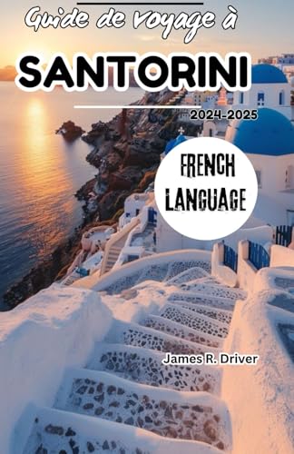 Guide de voyage à Santorin 2024-2025 (Travelling With James R. Driver [English, German, French, Italian & Spanish Books], Band 37) von Independently published