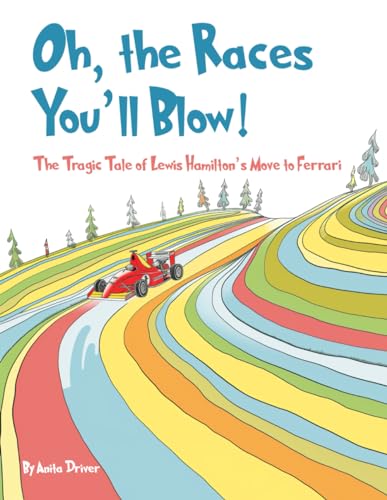 Oh, the Races You'll Blow!: The Tragic Tale of Lewis Hamilton’s Move to Ferrari von Independently published