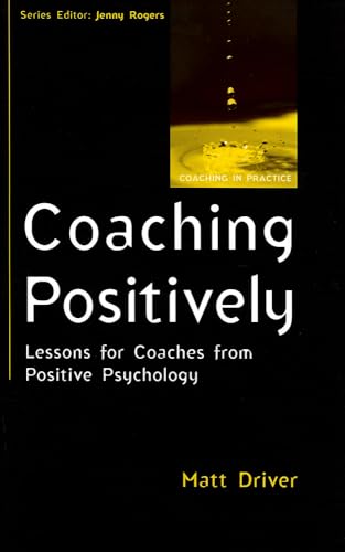 Coaching positively: lessons for coaches from positive psychology: Lessons for Coaches from Positive Psychology (Coaching in Practice) von Open University Press