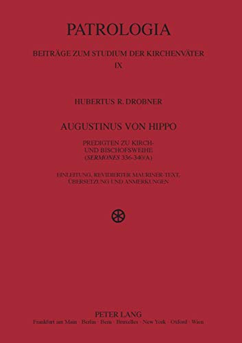 Augustinus von Hippo: Predigten zu Kirch- und Bischofsweihe ("Sermones" 336-340/A)- Einleitung, revidierter Mauriner-Text, Übersetzung und Anmerkungen ... zum Studium der Kirchenväter, Band 9)