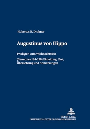 Augustinus von Hippo. Predigten zum Weihnachtsfest. (Sermones 184-196) Einleitung. Text, Übersetzung und Anmerkungen von Lang, Peter GmbH