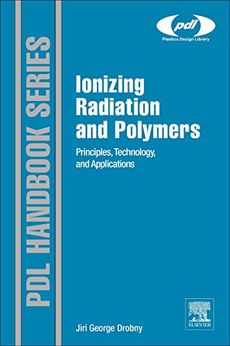 Ionizing Radiation and Polymers: Principles, Technology, and Applications (Plastics Design Library) von William Andrew