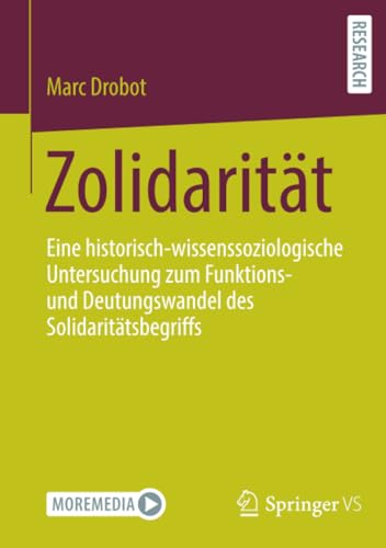 Zolidarität: Eine historisch-wissenssoziologische Untersuchung zum Funktions- und Deutungswandel des Solidaritätsbegriffs Zolidarität: Eine historisch-wissenssoziologische Untersuchung zum Funktions- und Deutungswandel des Solidaritätsbegriffs von Springer VS