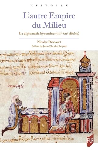 L'autre Empire du Milieu: La diplomatie byzantine (VII-XIIe siècles)