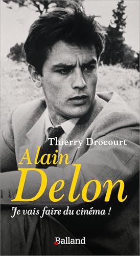 Alain Delon - Je vais faire du cinéma: JE VAIS FAIRE DU CINEMA von BALLAND
